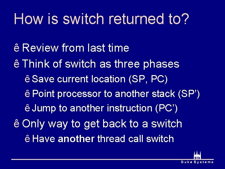 How is switch returned to? ê Review from last time ê Think of switch How is switch returned to? ê Review from last time ê Think of switch