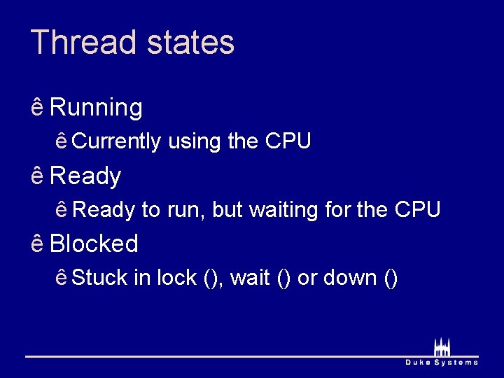 Thread states ê Running ê Currently using the CPU ê Ready to run, but Thread states ê Running ê Currently using the CPU ê Ready to run, but
