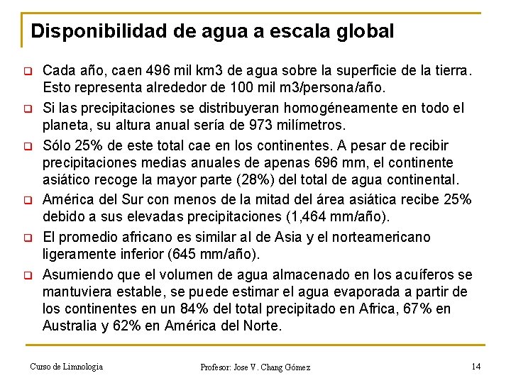 Disponibilidad de agua a escala global q q q Cada año, caen 496 mil