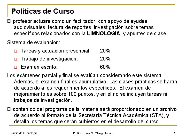 Políticas de Curso El profesor actuará como un facilitador, con apoyo de ayudas audiovisuales,