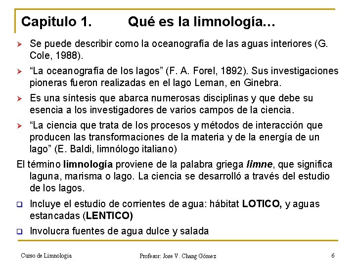 Capitulo 1. Qué es la limnología… Ø Se puede describir como la oceanografía de