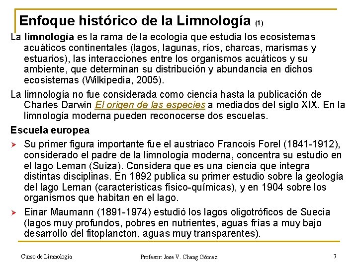 Enfoque histórico de la Limnología (1) La limnología es la rama de la ecología