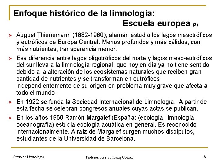 Enfoque histórico de la limnología: Escuela europea (2) Ø Ø August Thienemann (1882 -1960),
