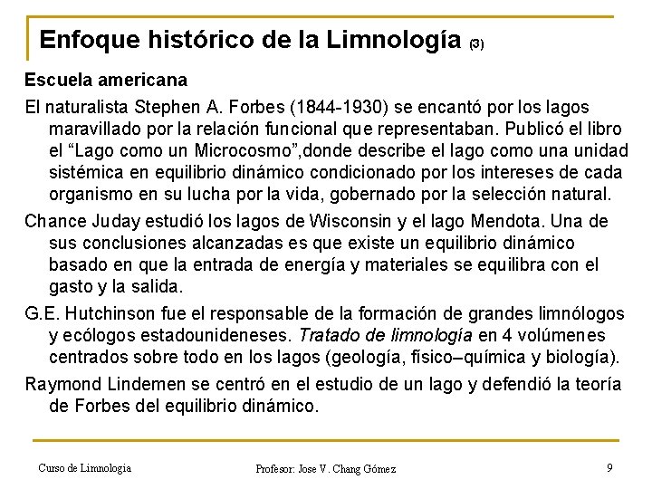 Enfoque histórico de la Limnología (3) Escuela americana El naturalista Stephen A. Forbes (1844