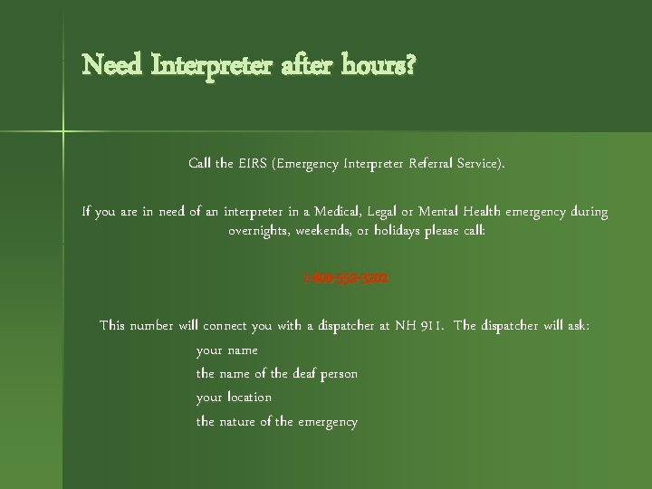 Need Interpreter after hours? Call the EIRS (Emergency Interpreter Referral Service). If you are