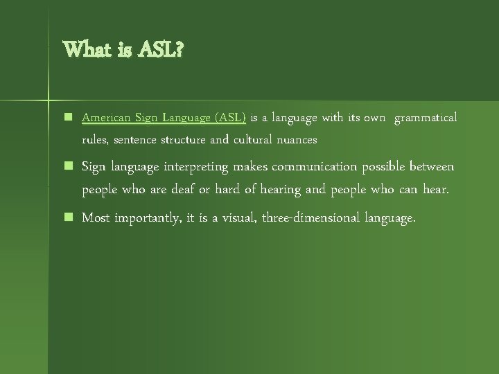 What is ASL? n American Sign Language (ASL) is a language with its own