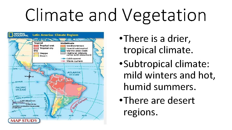 Climate and Vegetation • There is a drier, tropical climate. • Subtropical climate: mild