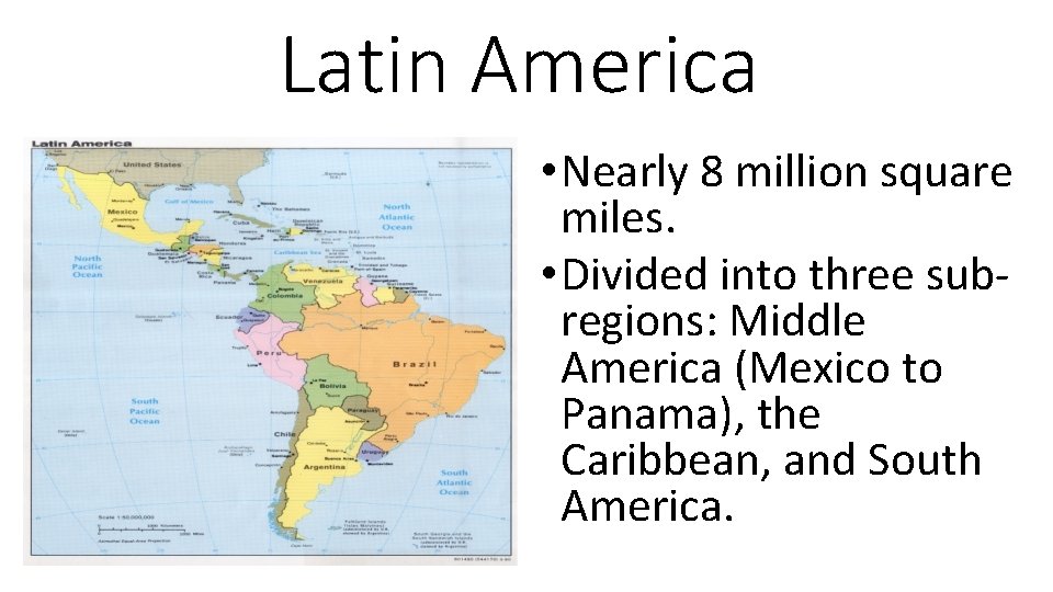 Latin America • Nearly 8 million square miles. • Divided into three subregions: Middle