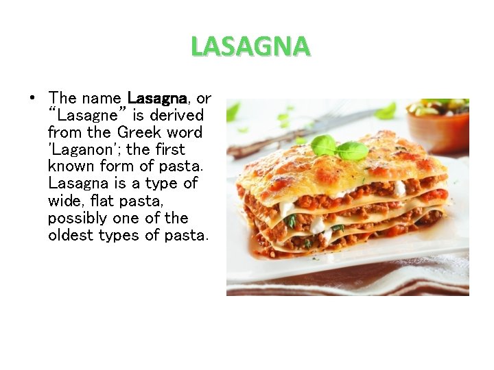 LASAGNA • The name Lasagna, or “Lasagne” is derived from the Greek word 'Laganon';