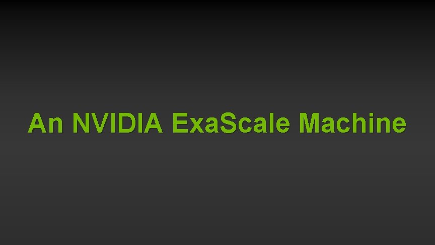 An NVIDIA Exa. Scale Machine 