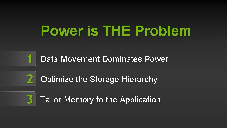 Power is THE Problem 1 Data Movement Dominates Power 2 Optimize the Storage Hierarchy