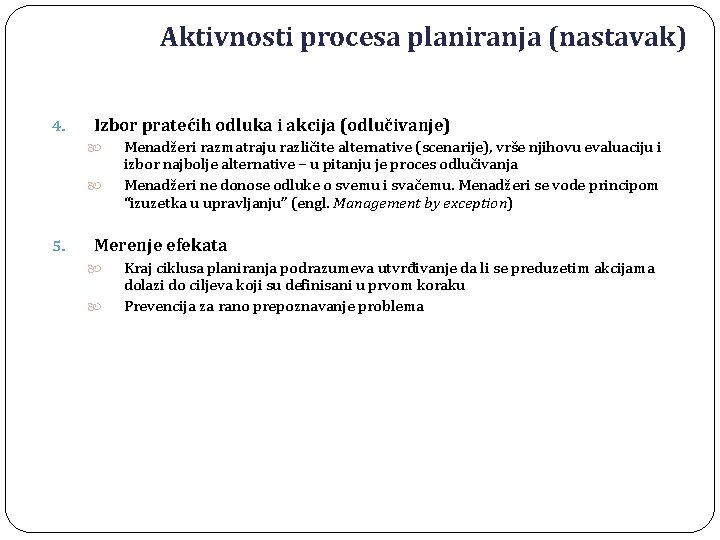 Aktivnosti procesa planiranja (nastavak) 4. Izbor pratećih odluka i akcija (odlučivanje) 5. Menadžeri razmatraju