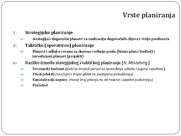 Vrste planiranja Strategijsko planiranje 1. strategija i dugoročni planovi za realizaciju dugoročnih ciljeva i