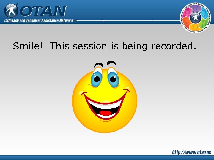 Smile! This session is being recorded. 