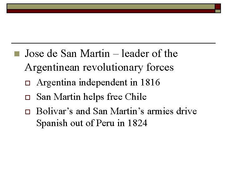 n Jose de San Martin – leader of the Argentinean revolutionary forces o o