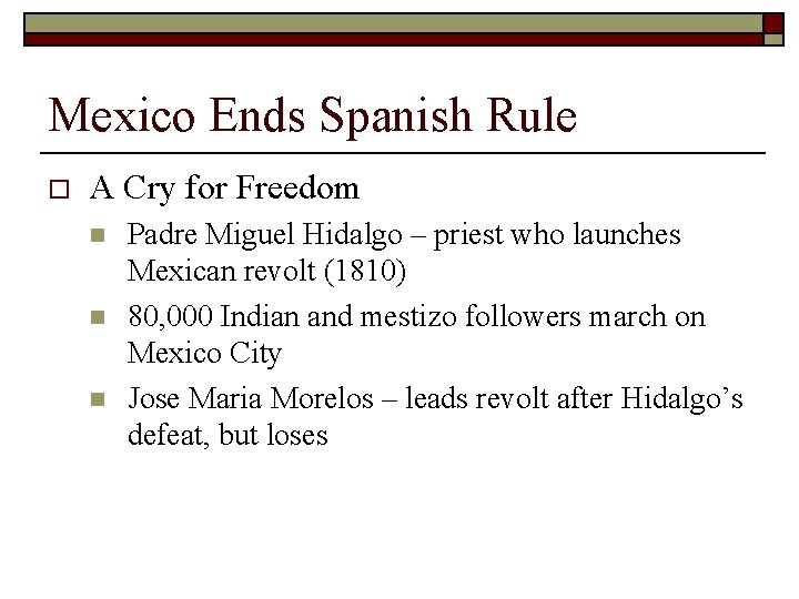 Mexico Ends Spanish Rule o A Cry for Freedom n n n Padre Miguel