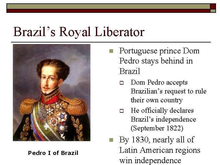 Brazil’s Royal Liberator n Portuguese prince Dom Pedro stays behind in Brazil o o