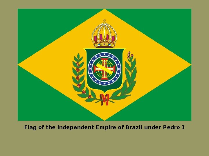 Flag of the independent Empire of Brazil under Pedro I 