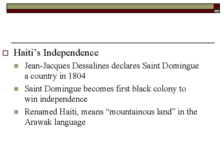 o Haiti’s Independence n n n Jean-Jacques Dessalines declares Saint Domingue a country in