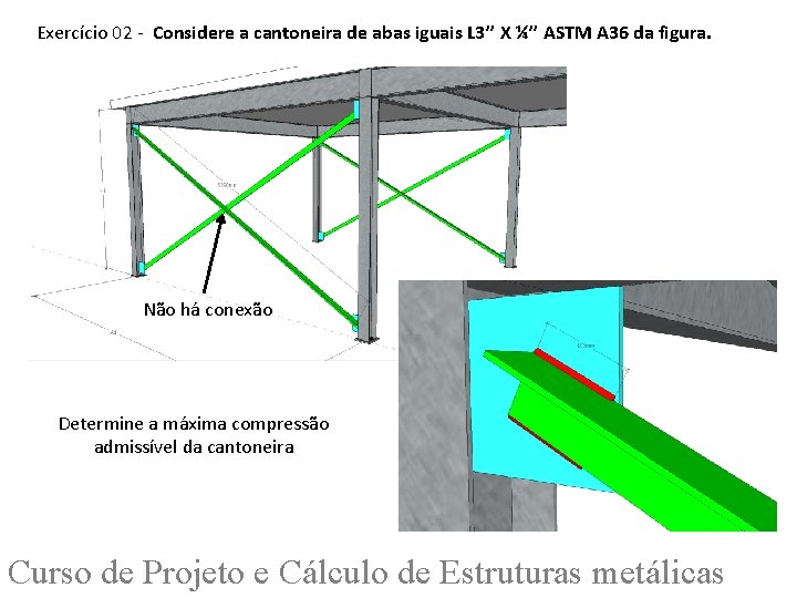 Exercício 02 - Considere a cantoneira de abas iguais L 3’’ X ¼’’ ASTM
