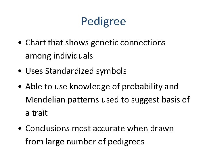 Pedigree • Chart that shows genetic connections among individuals • Uses Standardized symbols •