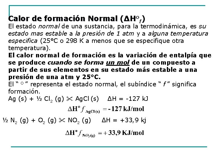 Calor de formación Normal (ΔHof) El estado normal de una sustancia, para la termodinámica,