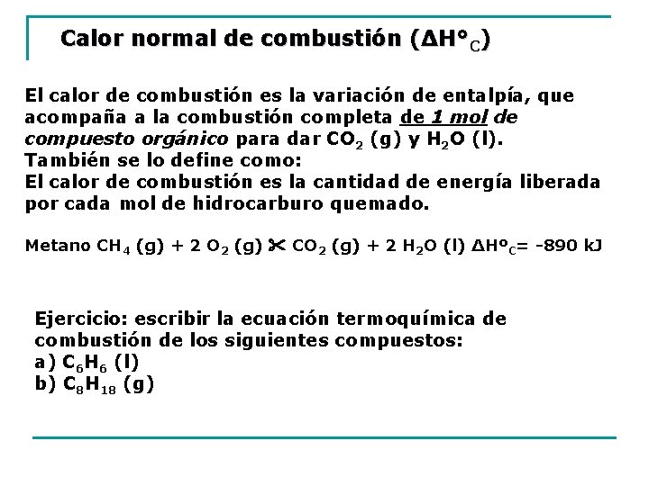 Calor normal de combustión (ΔH°C) El calor de combustión es la variación de entalpía,