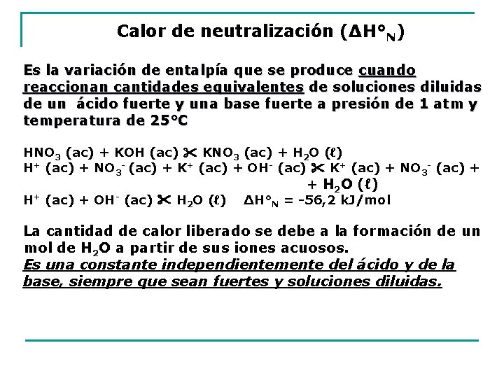 Calor de neutralización (ΔH°N) Es la variación de entalpía que se produce cuando reaccionan