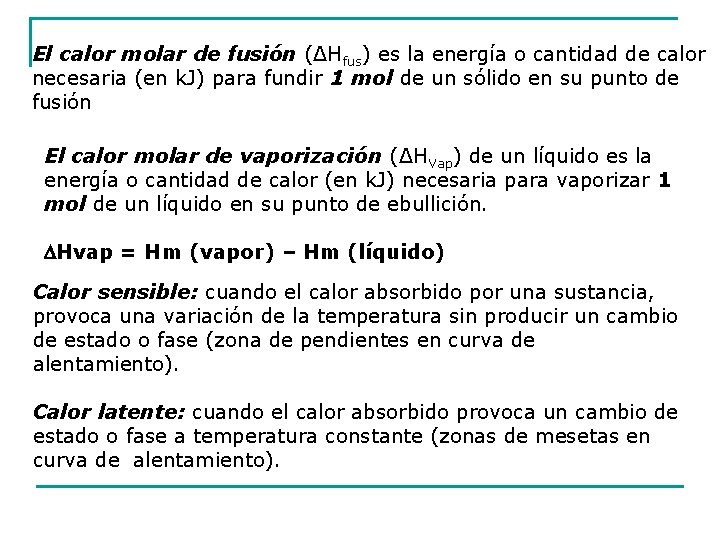 El calor molar de fusión (ΔHfus) es la energía o cantidad de calor necesaria