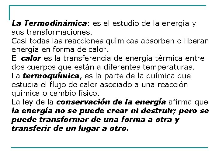 La Termodinámica: es el estudio de la energía y sus transformaciones. Casi todas las