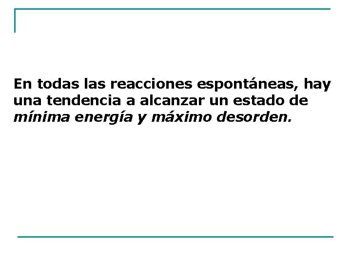 En todas las reacciones espontáneas, hay una tendencia a alcanzar un estado de mínima