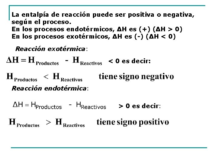 La entalpía de reacción puede ser positiva o negativa, según el proceso. En los