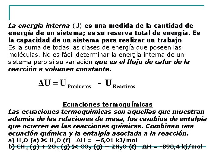 La energía interna (U) es una medida de la cantidad de energía de un