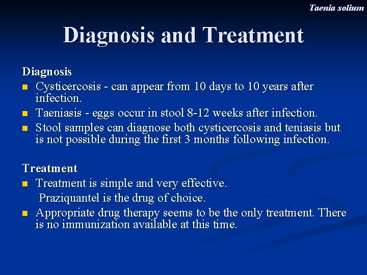 Taenia solium Diagnosis and Treatment Diagnosis n Cysticercosis - can appear from 10 days