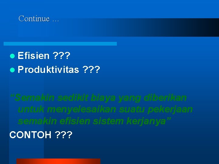 Continue … l Efisien ? ? ? l Produktivitas ? ? ? “Semakin sedikit