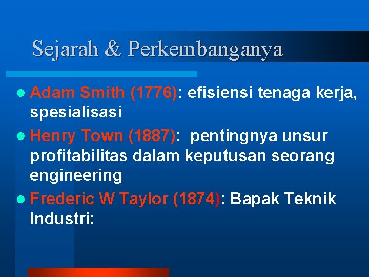 Sejarah & Perkembanganya l Adam Smith (1776): efisiensi tenaga kerja, spesialisasi l Henry Town