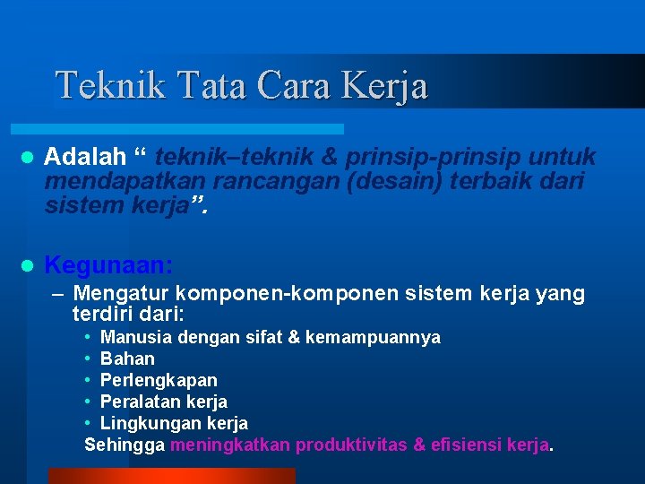 Teknik Tata Cara Kerja l Adalah “ teknik–teknik & prinsip-prinsip untuk mendapatkan rancangan (desain)