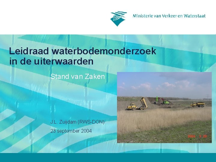 Leidraad waterbodemonderzoek in de uiterwaarden Stand van Zaken J. L. Zuijdam (RWS-DON) 23 september