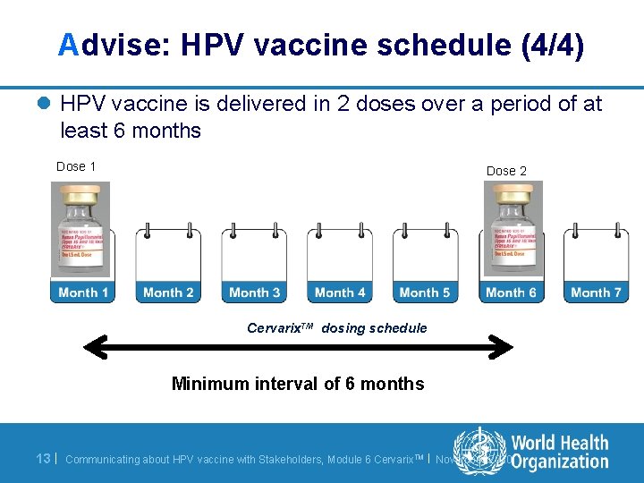 Advise: HPV vaccine schedule (4/4) l HPV vaccine is delivered in 2 doses over