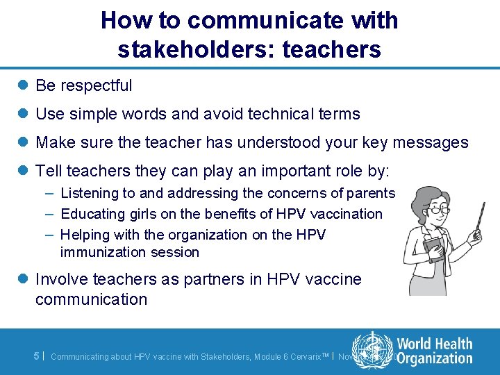 How to communicate with stakeholders: teachers l Be respectful l Use simple words and