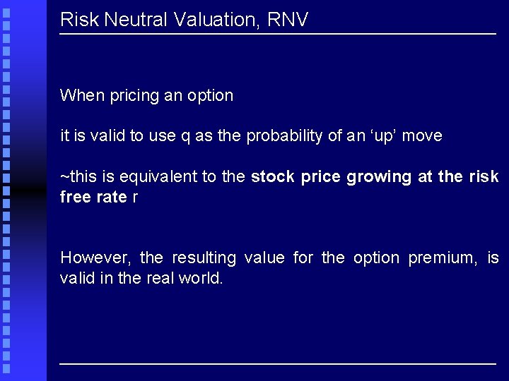 Risk Neutral Valuation, RNV When pricing an option it is valid to use q