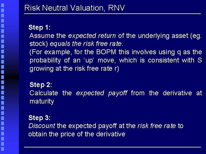 Risk Neutral Valuation, RNV Step 1: Assume the expected return of the underlying asset
