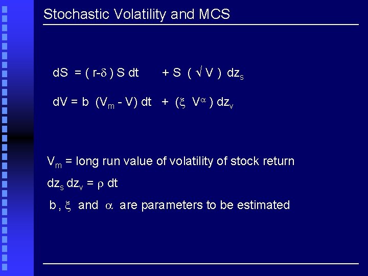 Stochastic Volatility and MCS d. S = ( r- ) S dt + S