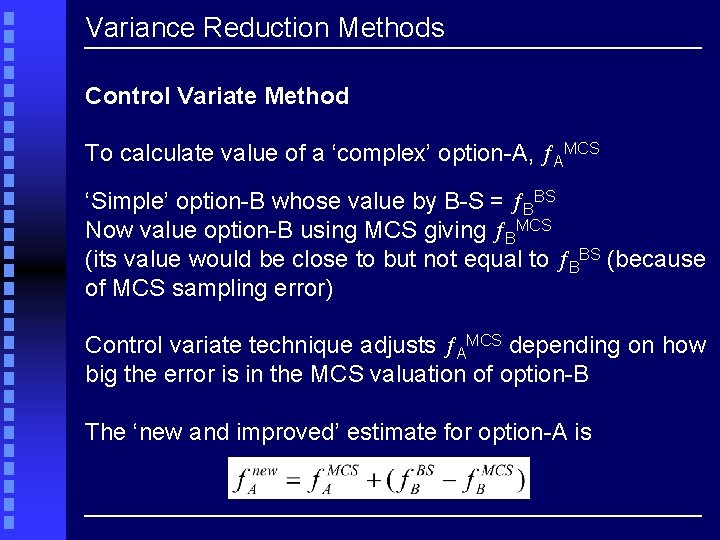 Variance Reduction Methods Control Variate Method To calculate value of a ‘complex’ option-A, AMCS