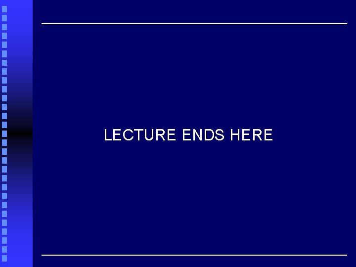 LECTURE ENDS HERE 