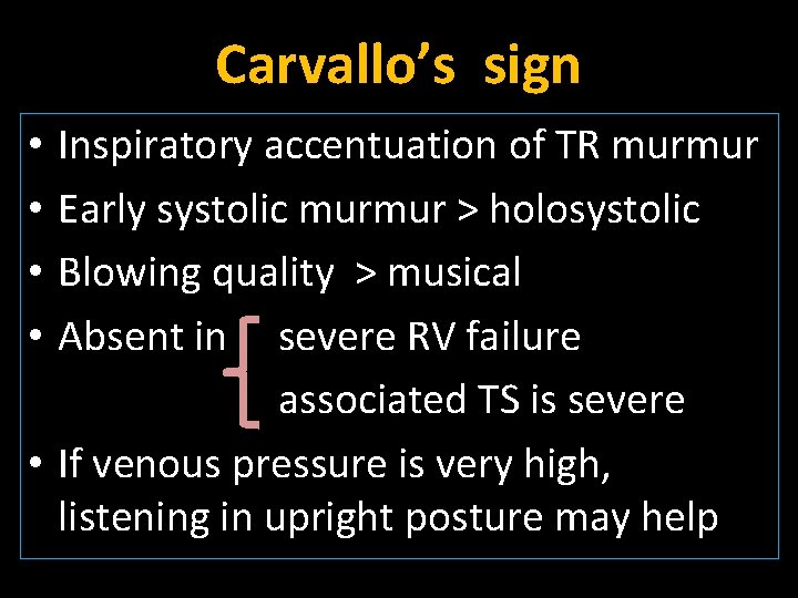 Carvallo’s sign Inspiratory accentuation of TR murmur Early systolic murmur > holosystolic Blowing quality