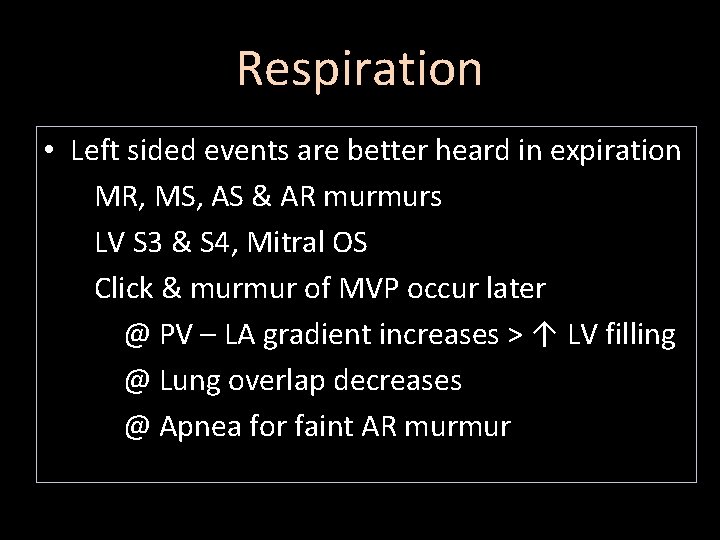 Respiration • Left sided events are better heard in expiration MR, MS, AS &