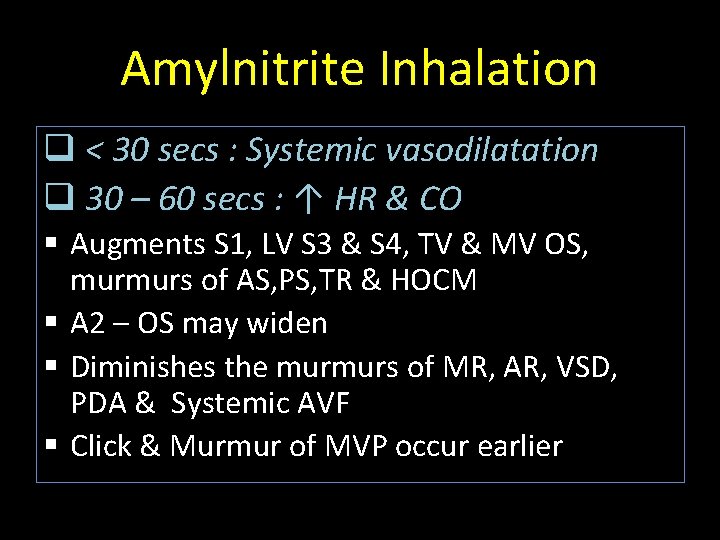 Amylnitrite Inhalation q < 30 secs : Systemic vasodilatation q 30 – 60 secs