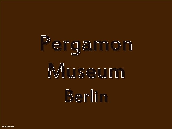 Pergamon Museum, Berlin The Pergamon Museum is situated on the Museum Island in Berlin