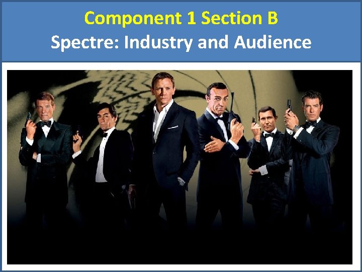 Component 1 Section B Spectre: Industry and Audience 